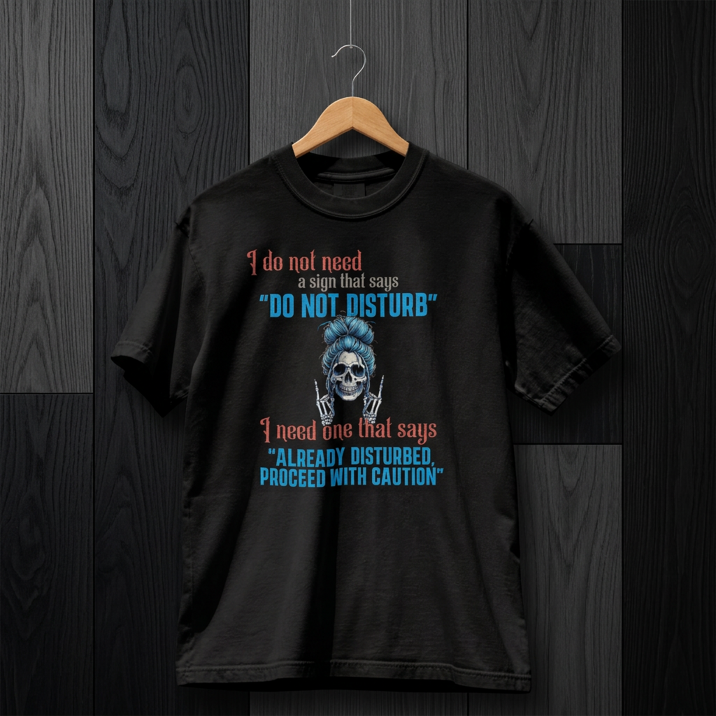 "I Do Not Need a Do Not Disturb Sign" – Women's Dark Humor Graphic T-Shirt